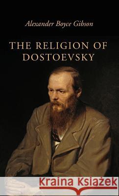 The Religion of Dostoevsky Alexander Boyce Gibson 9781532604775 Wipf & Stock Publishers - książka