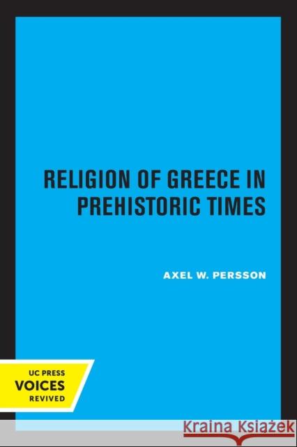 The Religion of Greece in Prehistoric Times: Volume 17 Persson, Axel W. 9780520319592 University of California Press - książka