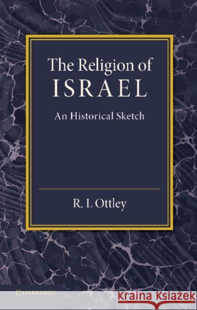 The Religion of Israel: A Historical Sketch Ottley, R. L. 9781107623521 Cambridge University Press - książka