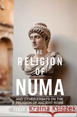 The Religion of Numa: And Other Essays on the Religion of Ancient Rome Jesse Benedict Carter 9781397668745 Left of Brain Books - książka