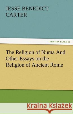 The Religion of Numa And Other Essays on the Religion of Ancient Rome Jesse Benedict Carter 9783842486386 Tredition Classics - książka