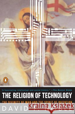 The Religion of Technology: The Divinity of Man and the Spirit of Invention David F. Noble 9780140279160 Penguin Books - książka