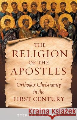 The Religion of the Apostles Stephen de Young 9781944967550 Ancient Faith Publishing - książka