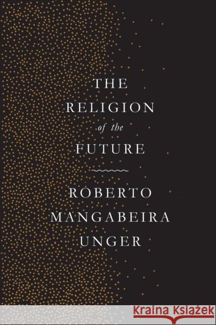 The Religion of the Future Roberto Mangabeira Unger 9781784787301 Verso - książka