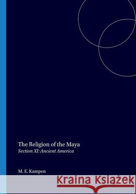The Religion of the Maya M. E. Kampen 9789004064003 Brill Academic Publishers - książka