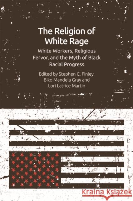 The Religion of White Rage: White Workers, Religious Fervor, and the Myth of Black Racial Progress  9781474473705 Edinburgh University Press - książka