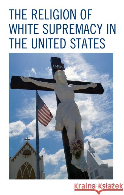 The Religion of White Supremacy in the United States Eric Arden Weed 9781498538756 Lexington Books - książka