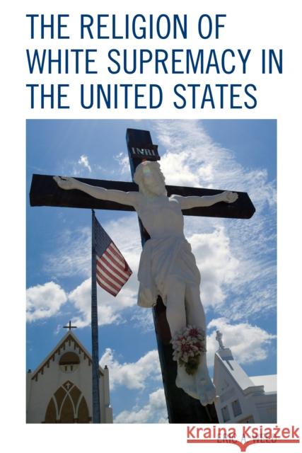 The Religion of White Supremacy in the United States Eric Weed 9781498538770 Lexington Books - książka