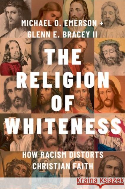 The Religion of Whiteness: How Racism Distorts Christian Faith Michael O. Emerson Glenn E 9780197746288 Oxford University Press, USA - książka