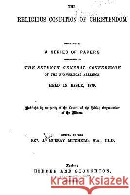 The Religious Condition of Christendom, Described in a Series of Papers John Murray Mitchell 9781534824966 Createspace Independent Publishing Platform - książka