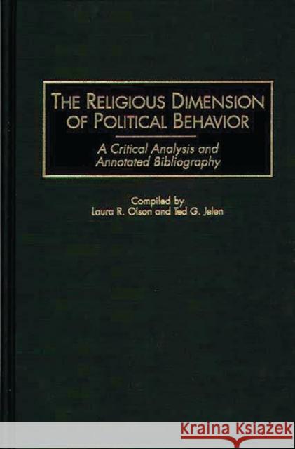 The Religious Dimension of Political Behavior: A Critical Analysis and Annotated Bibliography Jelen, Ted G. 9780313284847 Greenwood Press - książka