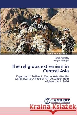 The religious extremism in Central Asia Namatov, Nurlan 9783659541360 LAP Lambert Academic Publishing - książka