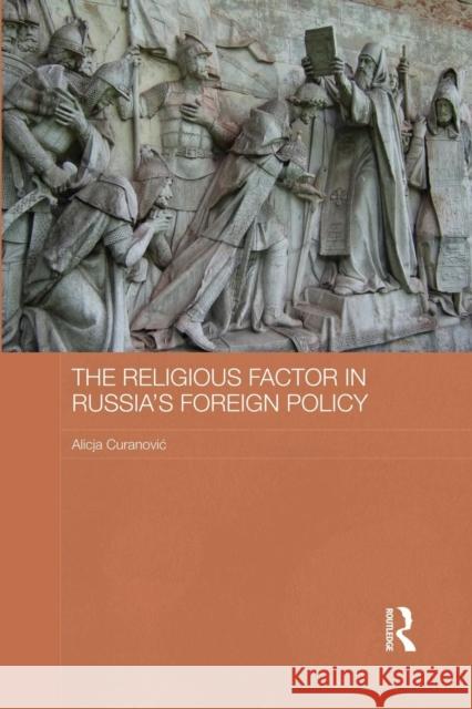 The Religious Factor in Russia's Foreign Policy: Keeping God on Our Side Curanovic, Alicja 9781138816831 Routledge - książka