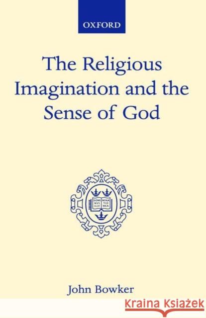 The Religious Imagination and the Sense of God John Bowker 9780198266464 Oxford University Press, USA - książka