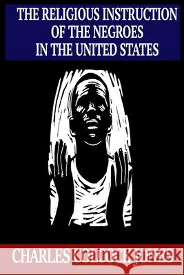 The Religious Instruction of the Negroes in the United States Charles Colcock Jones 9781053435827 Snowballpublishing.com - książka