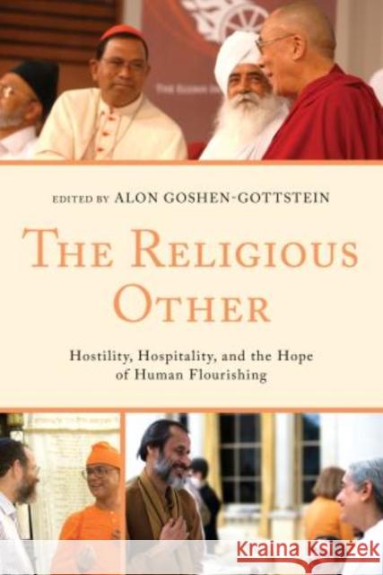 The Religious Other: Hostility, Hospitality, and the Hope of Human Flourishing Alon Goshen-Gottstein Vincent J. Cornell Richard P. Hayes 9780739192566 Lexington Books - książka
