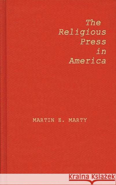 The Religious Press in America Martin E. Marty Martin E. Marty 9780837165004 Greenwood Press - książka