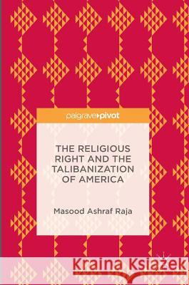 The Religious Right and the Talibanization of America Masood Ashraf Raja 9781137590466 Palgrave MacMillan - książka
