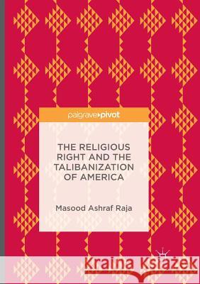 The Religious Right and the Talibanization of America Masood Ashraf Raja 9781349954926 Palgrave MacMillan - książka