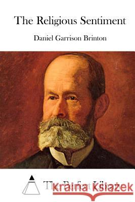 The Religious Sentiment Daniel Garrison Brinton The Perfect Library 9781519717986 Createspace Independent Publishing Platform - książka