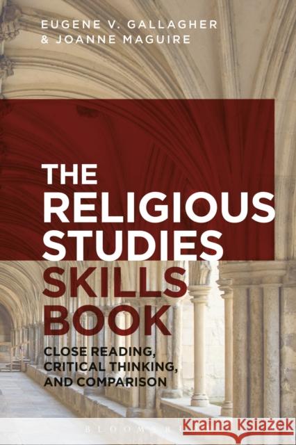 The Religious Studies Skills Book: Close Reading, Critical Thinking, and Comparison Eugene V. Gallagher Joanne Maguire Robinson 9781350033740 Bloomsbury Academic - książka