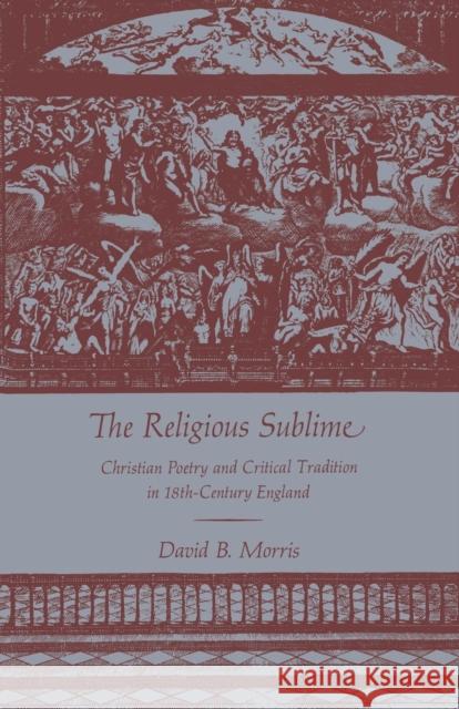 The Religious Sublime: Christian Poetry and Critical Tradition in 18th-Century England David B. Morris 9780813153612 University Press of Kentucky - książka