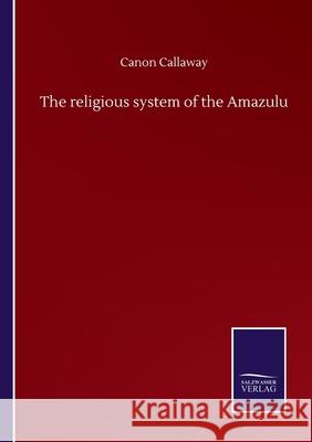 The religious system of the Amazulu Canon Callaway 9783752513981 Salzwasser-Verlag Gmbh - książka