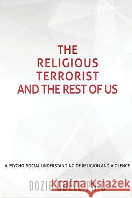 The Religious Terrorist and the Rest of Us Dozie Udeze Ph D 9781545636978 Xulon Press - książka