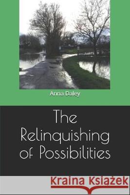 The Relinquishing of Possibilities Anna Daley 9781687547767 Independently Published - książka