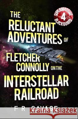 The Reluctant Adventures of Fletcher Connolly on the Interstellar Railroad Vol. 4: Supermassive Blackguard Felix R. Savage 9781937396237 Knights Hill Publishing - książka