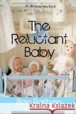 The Reluctant Baby Ben Pathen, Michael Bent, Rosalie Bent 9781672622578 Independently Published - książka