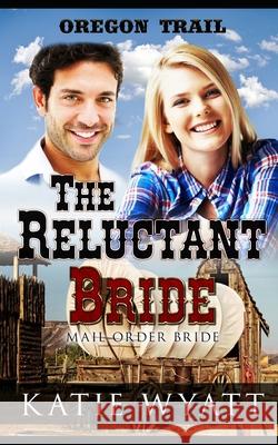 The Reluctant Bride Katie Wyatt 9781549841125 Independently Published - książka