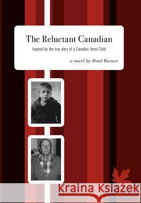 The Reluctant Canadian: Inspired by the true story of a Canadian Home Child Barnes, Brad 9781460211458 FriesenPress - książka