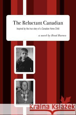 The Reluctant Canadian: Inspired by the true story of a Canadian Home Child Barnes, Brad 9781460211465 FriesenPress - książka