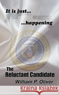 The Reluctant Candidate William P. Oliver 9781463515782 Createspace - książka