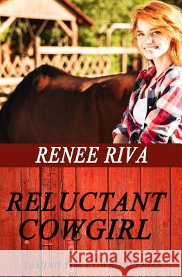 The Reluctant Cowgirl: A Romantic Comedy Renee Riva 9781975814267 Createspace Independent Publishing Platform - książka