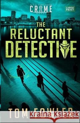 The Reluctant Detective: A C.T. Ferguson Crime Novel Tom Fowler 9781953603012 Widening Gyre Media - książka
