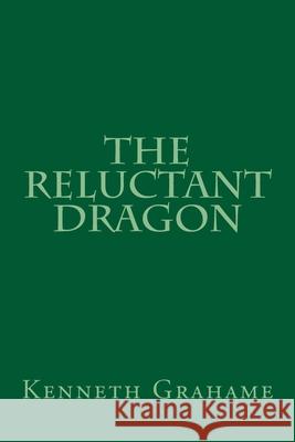 The Reluctant Dragon Kenneth Grahame 510 Classics 9781517227449 Createspace - książka