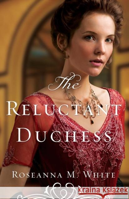 The Reluctant Duchess Roseanna M. White 9780764213519 Bethany House Publishers - książka