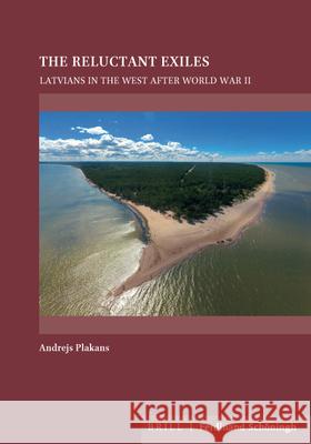 The Reluctant Exiles: Latvians in the West After World War II Plakans, Andrejs 9783506760289 Brill (JL) - książka