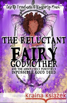 The Reluctant Fairy Godmother: and the Absolutely Positively Impossible Good Deed Kimberly Much Alexandria Skaltsounis Colette Freedman 9780998179520 Colette Freedman - książka