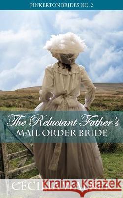 The Reluctant Father's Mail Order Bride Cecilia Walker 9781089322665 Independently Published - książka