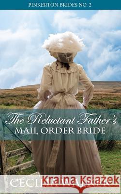 The Reluctant Father's Mail Order Bride Cecilia Walker 9781530073474 Createspace Independent Publishing Platform - książka