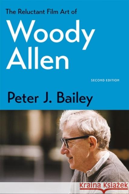 The Reluctant Film Art of Woody Allen Peter J. Bailey 9780813167190 University Press of Kentucky - książka