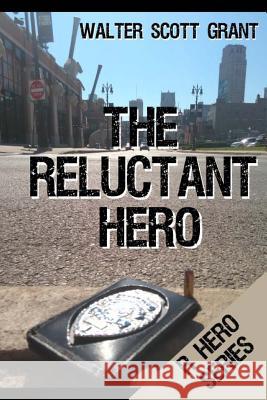 The Reluctant Hero Walter Scott Grant 9781517435653 Createspace Independent Publishing Platform - książka