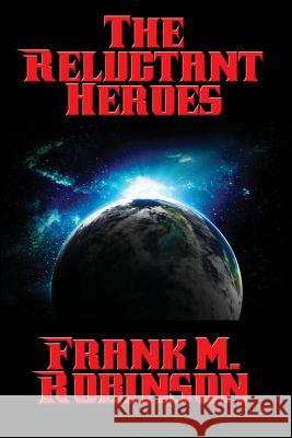 The Reluctant Heroes Frank M Robinson 9781515405610 Positronic Publishing - książka