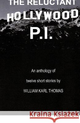 The Reluctant Hollywood P.I.: An anthology of 12 short stories William Karl Thomas   9781627680288 Media Maestro - Book Division - książka