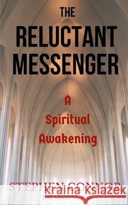 The Reluctant Messenger: A Spiritual Awakening Stephen Connor 9781548781507 Createspace Independent Publishing Platform - książka