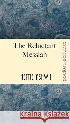 The Reluctant Messiah: A light-hearted look at mistaken identity Hettie Ashwin 9782956686859 Slipperygrip Publishing - książka