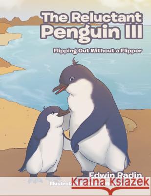 The Reluctant Penguin III: Flipping Out Without a Flipper Edwin Radin 9781543462494 Xlibris - książka